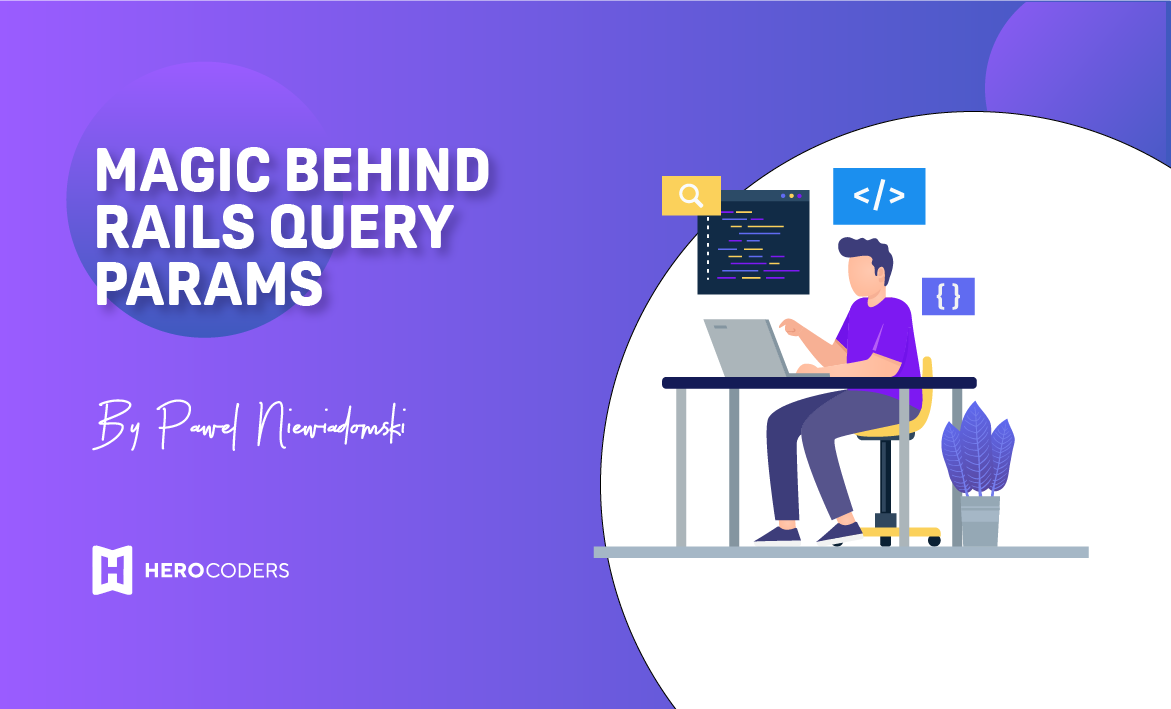 Magic Behind Rails Query Params Blog HeroCoders